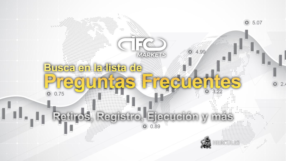 IFC Markets - Preguntas frecuentes de IFC Markets | Retiros, Registro, Ejecución de Órdenes, Plataformas y más